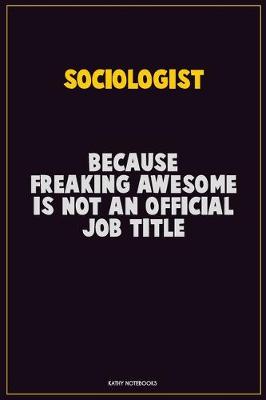 Book cover for Sociologist, Because Freaking Awesome Is Not An Official Job Title