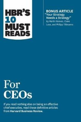 Cover of HBR's 10 Must Reads for CEOs (with bonus article "Your Strategy Needs a Strategy" by Martin Reeves, Claire Love, and Philipp Tillmanns)