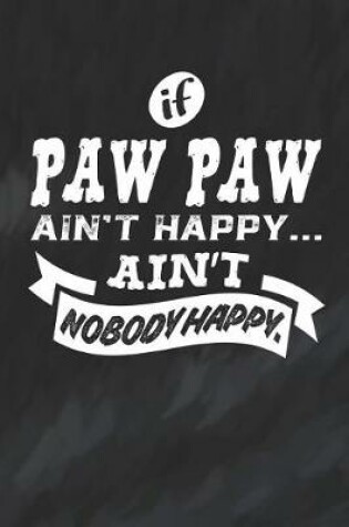 Cover of If Paw Paw Ain't Happy Ain't Nobody Happy