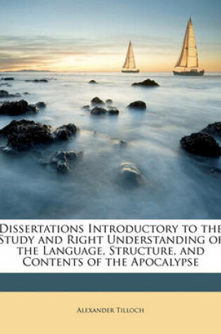 Cover of Dissertations Introductory to the Study and Right Understanding of the Language, Structure, and Contents of the Apocalypse