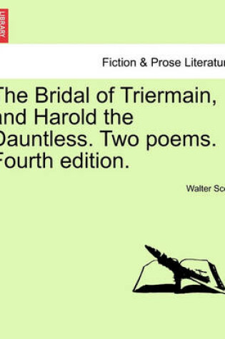 Cover of The Bridal of Triermain, and Harold the Dauntless. Two Poems. Fourth Edition.