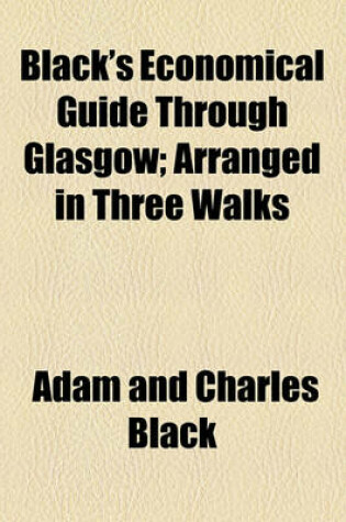 Cover of Black's Economical Guide Through Glasgow; Arranged in Three Walks