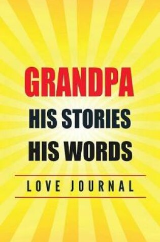 Cover of Grandpa His Stories. His Words. Love Journal
