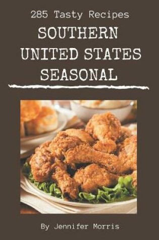 Cover of 285 Tasty Southern United States Seasonal Recipes