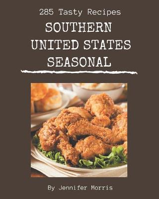 Book cover for 285 Tasty Southern United States Seasonal Recipes