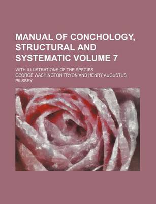 Book cover for Manual of Conchology, Structural and Systematic Volume 7; With Illustrations of the Species