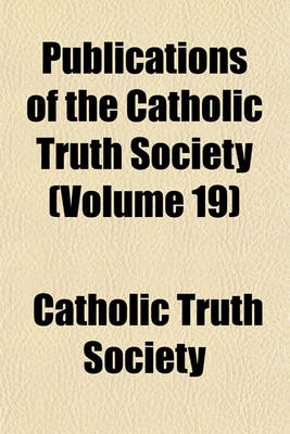 Book cover for Publications of the Catholic Truth Society (Volume 19)