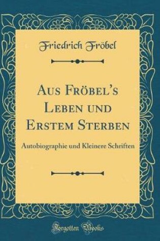 Cover of Aus Fröbel's Leben Und Erstem Sterben