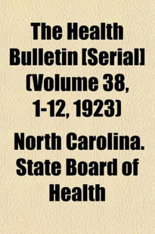 Cover of The Health Bulletin [Serial] (Volume 38, 1-12, 1923)