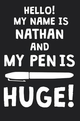 Book cover for Hello! My Name Is NATHAN And My Pen Is Huge!