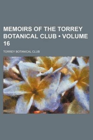 Cover of Memoirs of the Torrey Botanical Club (Volume 16 )