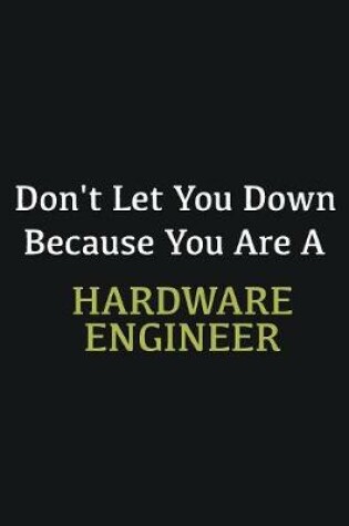 Cover of Don't let you down because you are a Hardware Engineer