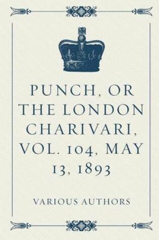 Cover of Punch, or the London Charivari, Vol. 104, May 13, 1893