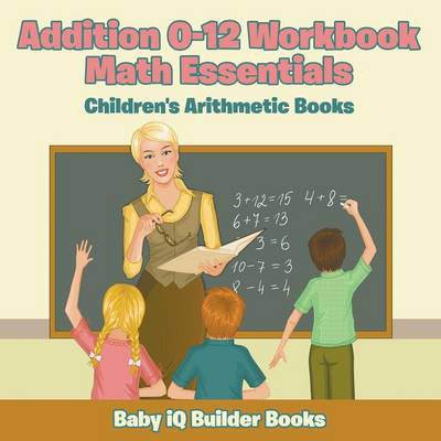 Book cover for Addition 0-12 Workbook Math Essentials Children's Arithmetic Books