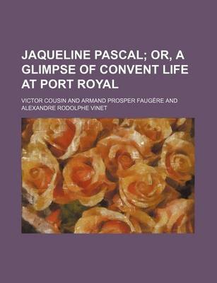 Book cover for Jaqueline Pascal; Or, a Glimpse of Convent Life at Port Royal