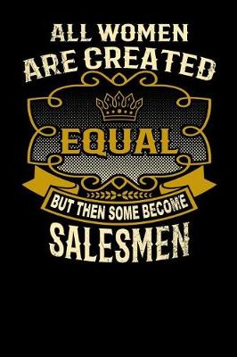 Book cover for All Women Are Created Equal But Then Some Become Salesmen