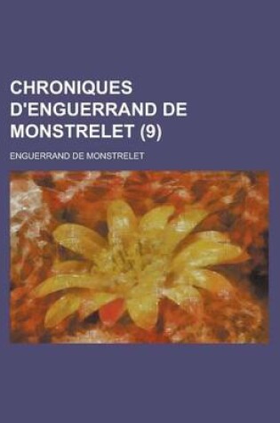 Cover of Chroniques D'Enguerrand de Monstrelet (9 )