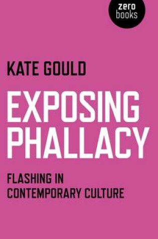 Cover of Exposing Phallacy – An Exploration of Flashing in a Contemporary Context