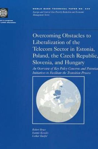 Cover of Overcoming Obstacles to Liberalization of the Telecom Secotor in Estonia, Poland, the Czech Republic, Slovenia, and Hungary: An Overview of Key Policy Cocerns and Postential Initiatives to Facilitate the Transition Process