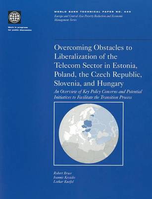 Book cover for Overcoming Obstacles to Liberalization of the Telecom Secotor in Estonia, Poland, the Czech Republic, Slovenia, and Hungary: An Overview of Key Policy Cocerns and Postential Initiatives to Facilitate the Transition Process