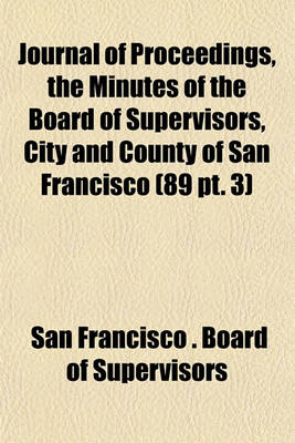 Book cover for Journal of Proceedings, the Minutes of the Board of Supervisors, City and County of San Francisco (89 PT. 3)