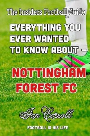 Cover of Everything You Ever Wanted to Know About - Nottingham Forest FC