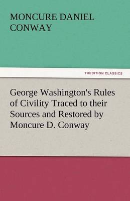 Book cover for George Washington's Rules of Civility Traced to Their Sources and Restored by Moncure D. Conway