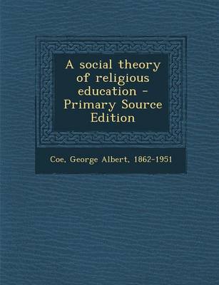 Book cover for A Social Theory of Religious Education - Primary Source Edition