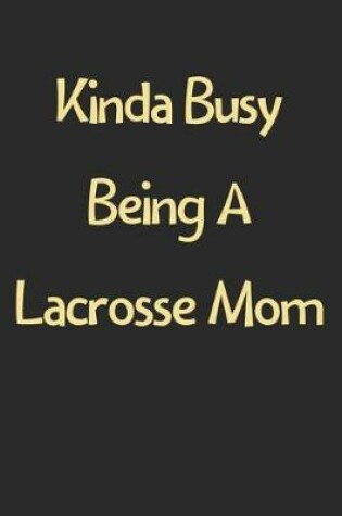 Cover of Kinda Busy Being A Lacrosse Mom