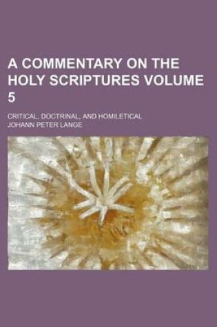 Cover of A Commentary on the Holy Scriptures Volume 5; Critical, Doctrinal, and Homiletical