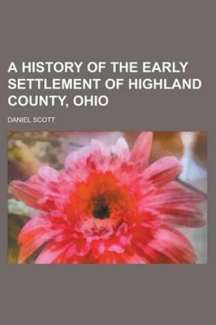 Cover of A History of the Early Settlement of Highland County, Ohio