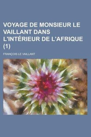 Cover of Voyage de Monsieur Le Vaillant Dans L'Interieur de L'Afrique (1 )