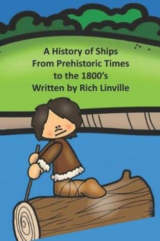 Cover of A History of Ships From Prehistoric Times to the 1800's