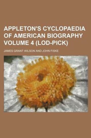 Cover of Appleton's Cyclopaedia of American Biography Volume 4 (Lod-Pick)