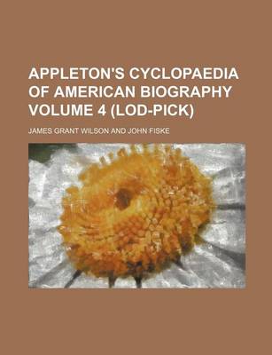 Book cover for Appleton's Cyclopaedia of American Biography Volume 4 (Lod-Pick)