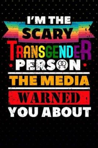 Cover of I'm The Scary Transgender The Media Warned You About