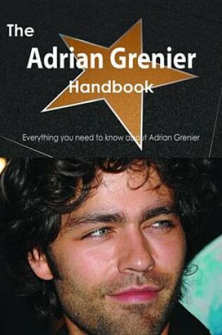 Cover of The Adrian Grenier Handbook - Everything You Need to Know about Adrian Grenier