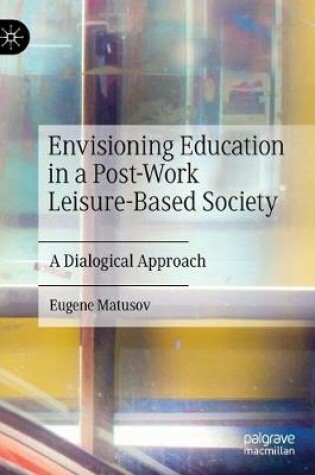 Cover of Envisioning Education in a Post-Work Leisure-Based Society