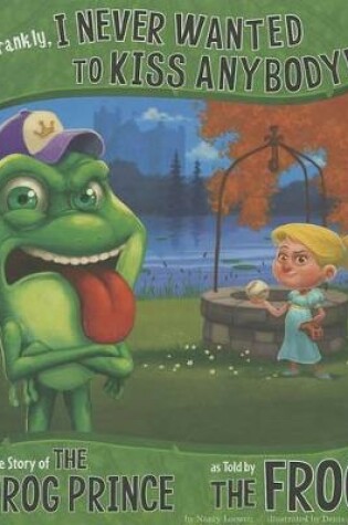 Cover of Frankly, I Never Wanted to Kiss Anybody!: The Story of the Frog Prince as Told by the Frog