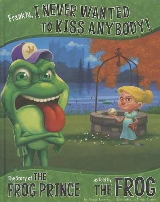 Book cover for Frankly, I Never Wanted to Kiss Anybody!: The Story of the Frog Prince as Told by the Frog