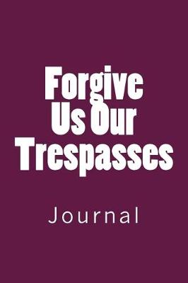 Book cover for Forgive Us Our Trespasses