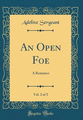 Book cover for An Open Foe, Vol. 2 of 3: A Romance (Classic Reprint)