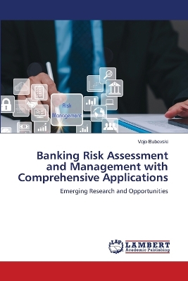 Book cover for Banking Risk Assessment and Management with Comprehensive Applications