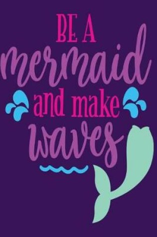 Cover of Be a Mermaid and Make Waves