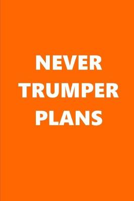 Book cover for 2020 Weekly Planner Never Trumper Plans Text Orange White 134 Pages