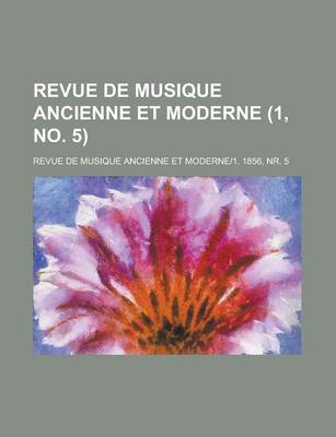 Book cover for Revue de Musique Ancienne Et Moderne; Revue de Musique Ancienne Et Moderne-1. 1856, NR. 5 (1, No. 5 )