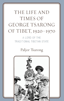 Cover of The Life and Times of George Tsarong of Tibet, 1920-1970