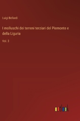 Cover of I molluschi dei terreni terziari del Piemonte e della Liguria