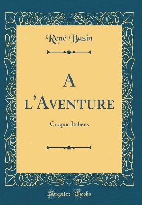 Book cover for A l'Aventure: Croquis Italiens (Classic Reprint)