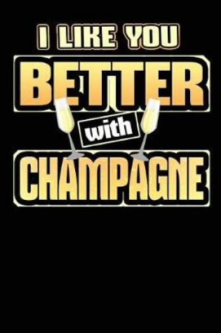Cover of I Like You Better with Champagne